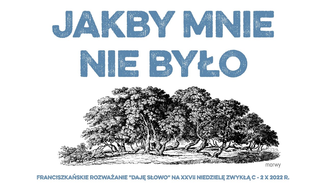 Jakby Mnie nie było: Daję Słowo – XXVII niedziela C – 2 X 2022